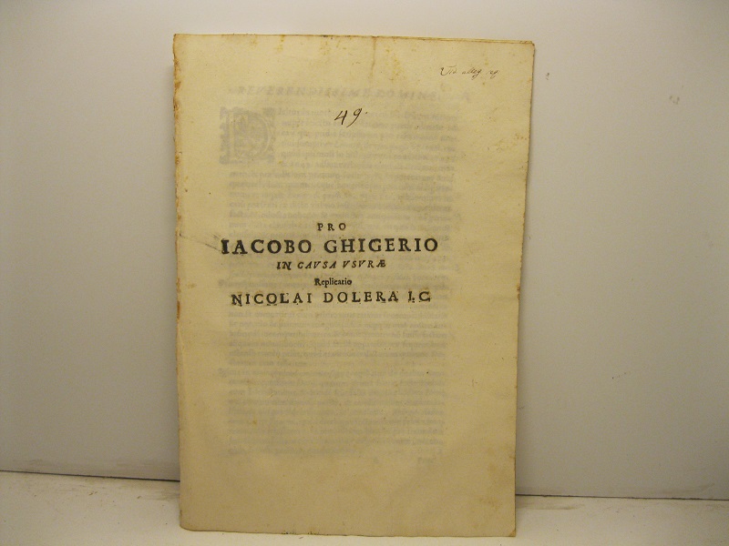 Pro Jacobo Ghigerio in causa usurae. Replicatio Nicolai Dolera I. C. SEGUE: IDEM, Pro Jacobo Ghigerio in causa usurae. Admotiuum Reverendiss. Domini Vicarii General. Archiepiscopalis Genuae. Respondebat Nicolaus Dolera I. C.